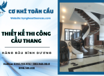 Cơ Khí Toàn Cầu - Đơn vị thiết kế thi công cầu thang hàng đầu Bình Dương
