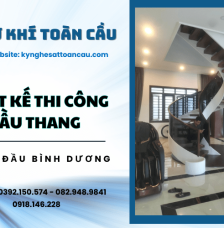 Cơ Khí Toàn Cầu - Đơn vị thiết kế thi công cầu thang hàng đầu Bình Dương
